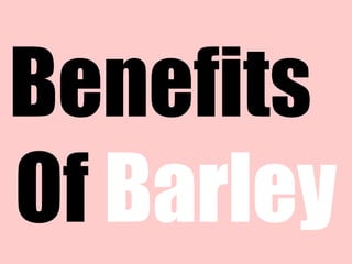 Benefits
Of Barley
 