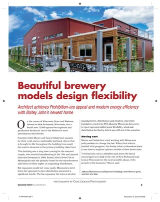 7BUILDING PROFIT FALL/WINTER 2016
(Above) This brewery and taproom is helping a microbrewer grow,
one beer at a time.
manufacturers, distributors and retailers. And while
legislation enacted in 2011 allowing Minnesota breweries
to open taprooms added some flexibility, wholesale
distribution for Barley John’s was still out of the question.
Moving east
Moore and Subak first tried working with Minnesota
policymakers to change the law. When their efforts
yielded little progress, the Barley John’s cofounders knew
it was time to explore options outside of their home state.
“A friend who owns a distillery just down the block
encouraged us to talk to the city of New Richmond and
look at Wisconsin for the next possible phase of the
growth of the business,” Moore said.
n the corner of Wisconsin Drive and Madison
Avenue in New Richmond, Wisconsin, sits a
brand new 13,000-square-foot taproom and
production facility for one of the Midwest’s most
adventurous microbrews.
Founders John Moore and Laura Subak have passion
for their craft and an undeniable laid-back charm that
is brought to life throughout the building from small
decorative elements to the primary building objectives.
This building was a long time coming for the married
couple, who started homebrewing in the ’90s and opened
their first brewpub in 2000. Barley John’s Brew Pub in
Minneapolis was the primary home for the microbrewers
until they set their sights on expanding distribution.
But expansion would not come easily. Minnesota’s strict
three-tier approach to beer distribution presented a
significant hurdle. The law separates the roles of alcohol
Architect achieves Prohibition-era appeal and modern energy efficiency
with Barley John’s newest home
Beautiful brewery
models design flexibility
photography by chad Jackson photography
O
91598 butler.pdf 7 November 10, 2016 05:49:08
 