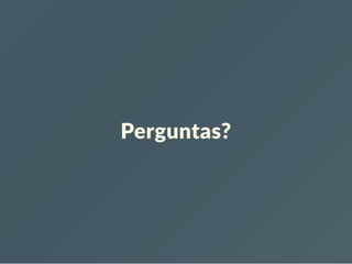 Perguntas?
 