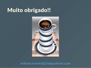 Muito obrigado!!
william.ivanski@2ndquadrant.com
 
