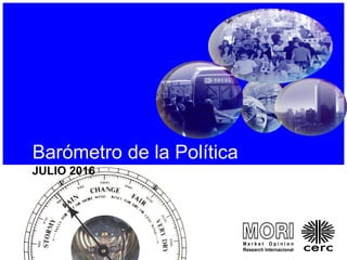 Barómetro de la Política
JULIO 2016
 