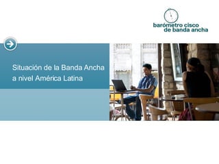 Situación de la Banda Ancha a nivel América Latina   