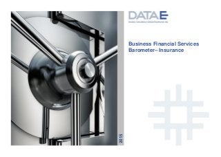 © 2015 DATA E All Rights Reserved
B F E N I P 2 0 1 1
Business Financial Services
Barometer– Insurance
2015
 