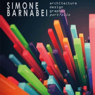 S I M O N E 
B A R N A B E I 
architecture 
design 
graphic 
portfolio 
 