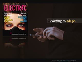 Learning to adapt.
PHOTO CREDIT: Jessica Barnaby (magazine), Gilles Lambert (background)
https://unsplash.com/@gilleslambert
 