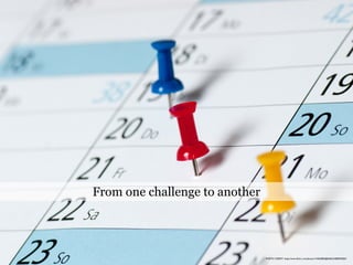 From one challenge to another
PHOTO CREDIT: https://www.flickr.com/photos/134465805@N06/24588702820/
 