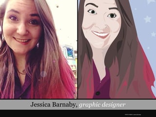 Jessica Barnaby, graphic designer
PHOTO CREDIT: Jessica Barnaby
 