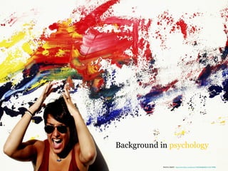 Background in psychology
PHOTO CREDIT: https://www.flickr.com/photos/135402460@N06/21226179998/
 