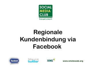 www.smcbswob.org
Regionale
Kundenbindung via
Facebook
 