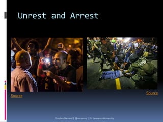 Unrest and Arrest
Stephen Barnard | @socsavvy | St. Lawrence University
Source
 
