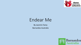 Endear Me
By Jazzmin Farey
Barnardos Australia
 