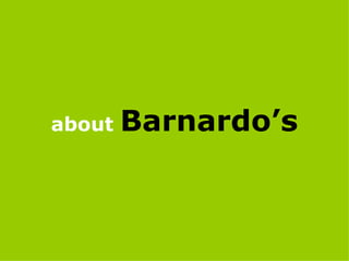about   Barnardo’s
 
