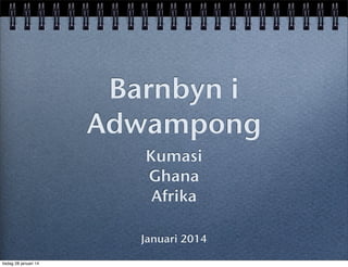Barnbyn i
Adwampong
Kumasi
Ghana
Afrika
Januari 2014
tisdag 28 januari 14

 