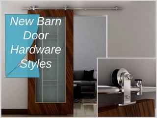 New Barn
Door
Hardware
Styles
 
