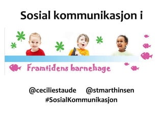 Sosial kommunikasjon i




 @ceciliestaude @stmarthinsen
     #SosialKommunikasjon
 