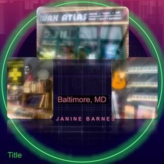 J A N I N E B A R N E S
Baltimore, MD
Title
 