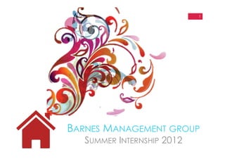 1




BARNES MANAGEMENT GROUP
   SUMMER INTERNSHIP 2012
 