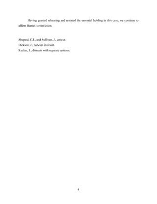 Having granted rehearing and restated the essential holding in this case, we continue to
affirm Barnes’s conviction.



Shepard, C.J., and Sullivan, J., concur.
Dickson, J., concurs in result.
Rucker, J., dissents with separate opinion.




                                              4
 