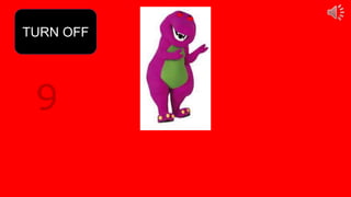 9
TURN OFF
 
