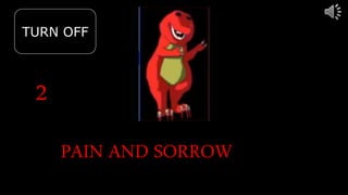 2
TURN OFF
PAIN AND SORROW
 