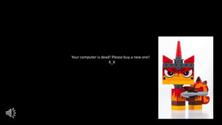 Your computer is dead! Please buy a new one!
X_X
 