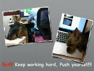 But!!! Keep working hard, Push yourself!!
 