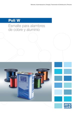 Motores | Automatización | Energía | Transmisión & Distribución | Pinturas
Poli W
Esmalte para alambres
de cobre y aluminio
 