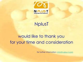 NplusT
would like to thank you
for your time and consideration
for further information: info@n-plus-t.com

 