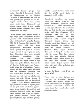 haarominaatiif bu’uura, gara-gar cituu
waldaa Kaatolikii fi Protestaantii. Gaaffiin
kun kirstaanummaa isa kan Macaafa
Qulqulluutii fi Kiristaanummaa isa sirrii hin
taane gidduutti gara garumma isa ijoo dha.
Fayyinni amantii qofaanii moo yookiin
amantii irratti hojiin dabalameetii? Ani
Yesusiin amanuu kootti fayyeera, yookiiin
Yesusittis amanee hojiiwwan tokko tokko
raawwachuutu ana irra jira?
Gaaffiin amantii qofaa yookiin amantii fi
hojii wajjin jedhu keeyyattoota Macaafa
Qulqulluu walitti firoomsuudhaaf namoota
tokkoo tokkoon baay’ee cimaadha. Roomaa
3:28, 5:1 fi Galaatiyaa 3:24 Yaaqoob 2:24
wajjiniin walbira qabii ilaali. Kaan
garaagarummaa Phaawuloos (fayyinni
amantii qofaan) kan jedhu fi Yaaqoob
(fayyinni amantii fi hojii wajjin) kan jedhu
ilaalu. Phaawuloos akka seera amantiitti
qajeelummaan amantiidhaan jedha.
(Efeesoon 2:8-9), garuu Yaaqoom
qajeelummaan kan argamu amantii fi hojii
wajjin waan jedhu fakkaata. Rakkoon ifa
ta’e kun kan deebii argatu waan Yaaqoob
sirriitti jechaa jiru qo’achuudhaan. Yaaqoob
amantaa isa namni tokko amantii hojii gaarii
huma hin argamsiisne qabaachuun sirrii
akka hin taane ibsaa jira (Yaaqoob 2:17-18).
Yaaqoob kan inni irratti xiyyeeffachaa jiru
amantiin inni sirriin jijjiirama jireenyaa fi
hojii garii argamsiisuu qaba kan jedhu irratti
(Yaaqoob 2:20-26). Yaaqoob bakka kanatti
hojii gaariidhaan qajeelinni ni argama jechaa
hin jiru garuu namni amantiidhaan qajeelina
argate jireenya isaa/ishee keessatti hojii garii
qabaachuu qaba/qabdi jechaa jira. Namni
tokko amanataa akka ta’etti yoo dubbate,
garuu jirreenya isaa/ishee keessatti hojii
garii hanqabaanne, egaa inni/isheen jereenya
isaa/ishee keessatti Kiristoos irratti amantii
sirrii hin qabu/hin qabdu jechaa jira
(Yaaqoob 2:14, 17, 20, 26).
Phaawuloosis barreeffama isaa keessatti
waanta gosa tokkicha jechaa jira. Firiin
gaariin amantoonni qabaachuu qaban
Galaatiyaa 5:22-23 irratti barreeffamee jira.
Isa sana erga nutti himee booda achumaan
akka nuyi hojii utuu hin taane amantiidhaan
fayyine nutti hima (Epheesoon 2:8-9),
Phaawuloos akka nuyi hojii gaarii
hojjechuudhaaf uumamne nutti hima
(Epheesoon 2:10). Akkuma Yaaqoob
Phaawloosis jireenya jijjiirame eega:
“Kanaafis namni kan Kiristoos yoo ta’e
uumama haaraadha; inni moofaan darbe
kunoo inni moofaan darbeera!” (2
Qorontoos 5:17). Fayyina ilaalchisee
Phaawloosii fi Yaaqoob barsiifni isaanii
waliin hin mormu. Mata duree tokkicha
karaa bifa adda addaatiin dhiyeessu.
Phaawuluus fayyinni amantii qofaan akka
ta’e yeroo irratti xiyyeeffatu Yaaqoob
immoo amantii dhugaan Kiristoos irratti
qabnu hojii gaarii akka godhachuu qabu
irratti xiyyeeffata.
Al-tokko fayyinaan yoom iyyuu kan
fayyan ta’uu?
Namni tokko al tokko fayyinaan yomi
iyyuu jarri kan fayyaniidhaa? Namoonni
Kiristoosiin akka fayyisaa isaaniitti gara
beekuu yeroo dhufan, gara Waaqayyo wajjin
tokkummaa qabaachuutti fidaman inni
fayyina isaanii bara baraaf akka waabdii
qabaatu jara taasisa.
 