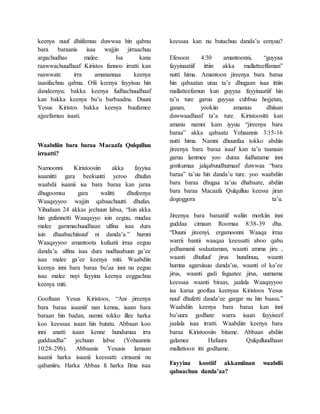 keenya nuuf dhiifamuu duwwaa hin qabnu
bara baraanis isaa wajjin jirraachuu
argachudhas malee. Isa kana
raawwachuudhaaf Kiristos fannoo irratti kan
raawwate irra amanannaa keenya
taasifachuu qabna. Ofii keenya fayyisuu hin
dandeenyu; bakka keenya fudhachuudhaaf
kan bakka keenya bu’u barbaadna. Duuni
Yesus Kiristos bakka keenya buufamee
ajjeefamuu isaati.
Waabdiin bara baraa Macaafa Qulqulluu
irraatti?
Namoonni Kiristoosiin akka fayyisa
isaaniitti gara beekuutti yeroo dhufan
waabdii isaanii isa bara baraa kan jaraa
dhugoomsu gara walitti dhufeenya
Waaqayyoo wajjin qabaachuutti dhufan.
Yihudaan 24 akkas jechuun labsa, “Isin akka
hin gufannetti Waaqayyo isin eeguu, mudaa
malee gammachuudhaan ulfina isaa dura
isin dhaabachiisuuf ni danda’a.” humni
Waaqayyoo amantoota kufaatii irraa eeguu
danda’a. ulfina isaa dura nudhaabuun ga’ee
isaa malee ga’ee keenya miti. Waabdiin
keenya inni bara baraa bu’aa inni nu eeguu
isaa malee nuyi fayyina keenya eeggachuu
keenya miti.
Gooftaan Yesus Kiristoos, “Ani jireenya
bara baraa isaaniif nan kenna, isaan bara
baraan hin badan, namni tokko illee harka
koo keessaa isaan hin butatu. Abbaan koo
inni anatti isaan kenne hundumaa irra
guddaadha” jechuun labse (Yohaannis
10:28-29b). Abbaanis Yesusis lamaan
isaanii harka isaanii keessatti cimsanii nu
qabaniiru. Harka Abbaa fi harka Ilma isaa
keessaa kan nu butachuu danda’u eenyuu?
Efesoon 4:30 amantoonni, “guyyaa
fayyinaatiif ittiin akka mallatteeffaman”
nutti hima. Amantoon jireenya bara baraa
hin qabaatan utuu ta’e dhugaan isaa ittiin
mallatteefamun kun guyyaa fayyinaatiif hin
ta’u ture garuu guyyaa cubbuu hojjetan,
ganan, yookiin amanuu dhiisan
duwwaadhaaf ta’a ture. Kiristoositti kan
amanu namni kam iyyuu “jireenya bara
baraa” akka qabaatu Yohaannis 3:15-16
nutti hima. Namni dhuunfaa tokko abdiin
jireenya bara baraa isaaf kan ta’u taanaan
garuu lammee yoo duraa fudhatame inni
gonkumaa jalqabuudhumaaf duwwaa “bara
baraa” ta’uu hin danda’u ture. yoo waabdiin
bara baraa dhugaa ta’uu dhabaate, abdiin
bara baraa Macaafa Qulqulluu keessa jiran
dogoggora ta’u.
Jireenya bara baraatiif waliin morkiin inni
guddaa cimaan Roomaa 8:38-39 dha.
“Duuni jireenyi, ergamoonni Waaqa irraa
warrii bantii waaqaa keessatti aboo qabu
jedhamanii sodaataman, waanti amma jiru ,
waanti dhufuuf jirus hundinuu, waanti
humna agarsiisuu danda’us, waanti ol ka’ee
jirus, waanti gadi fagaatee jirus, uumama
keessaa waanti biraas, jaalala Waaqayyoo
isa karaa gooftaa keenyaa Kiristoos Yesus
nuuf dhufetti danda’ee gargar nu hin baasu.”
Waabdiin keenya bara baraa kan inni
bu’uura godhate warra isaan fayyiseef
jaalala isaa irratti. Waabdiin keenya bara
baraa Kiristoosiin bitame. Abbaan abdiin
galamee Hafuura Qulqulluudhaan
mallattoon itti godhame.
Fayyina kootiif akkamiinan waabdii
qabaachuu danda’aa?
 