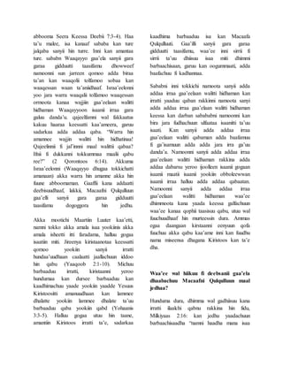 abbooma Seera Keessa Deebii 7:3-4). Haa
ta’u malee, isa kanaaf sababa kan ture
jalqaba sanyii hin turre. Inni kan amantaa
ture. sababn Waaqayyo gaa’ela sanyii gara
garaa gidduutti taasifamu dhowweef
namoonni sun jarreen qomoo adda biraa
ta’an kan waaqolii tolfamoo sobaa kan
waaqessan waan ta’aniidhaaf. Israa’eelonni
yoo jara warra waaqalii tolfamoo waaqessan
ormoota kanaa wajjiin gaa’eelaan walitti
hidhaman Waaqayyoon isaanii irraa gara
galuu danda’u. qajeelfamni wal fakkaatus
kakuu haaraa keessatti kaa’ameera, garuu
sadarkaa adda addaa qaba. “Warra hin
amannee wajjin walitti hin hidhatinaa!
Qajeelinnii fi jal’innni maal walittii qabaa?
Ifnii fi dukkanni tokkummaa maalii qabu
ree?” (2 Qorontoos 6:14). Akkuma
Israa’eelonni (Waaqayyo dhugaa tokkichatti
amanaan) akka warra hin amanne akka hin
fuune abboomaman. Gaaffii kana addaatti
deebisuudhaaf, lakkii, Macaafni Qulqulluun
gaa’elli sanyii gara garaa gidduutti
taasifamu dogoggora hin jedhu.
Akka mootichi Maartiin Luuter kaa’etti,
namni tokko akka amala isaa yookiinis akka
amala isheetti itti faradama, halluu gogaa
isaatiin miti. Jireenya kiristaanotaa keessatti
qomoo yookiin sanyii irratti
hundaa’uudhaan caalaatti jaallachuun iddoo
hin qabu (Yaaqoob 2:1-10). Michuu
barbaaduu irratti, kiristaanni yeroo
hundumaa kan dursee barbaaduu kan
kaadhimachuu yaade yookiin yaadde Yesuus
Kiristoositti amanuudhaan kan lammee
dhalatte yookiin lammee dhalate ta’uu
barbaaduu qaba yookiin qabd (Yohaanis
3:3-5). Halluu gogaa utuu hin taane,
amantiin Kiristoos irratti ta’e, sadarkaa
kaadhima barbaaduu isa kan Macaafa
Qulqulluuti. Gaa’illi sanyii gara garaa
gidduutti taasifamu, waa’ee inni sirrii fi
sirrii ta’uu dhiisuu isaa miti dhimmi
barbaachisaan, garuu kan oogummaati, adda
baafachuu fi kadhannaa.
Sababni inni tokkichi namoota sanyii adda
addaa irraa gaa’eelaan walitti hidhaman kan
irratti yaaduu qaban rakkinni namoota sanyi
adda addaa irraa gaa’elaan walitti hidhaman
keessa kan darban sabababni namoonni kan
bira jara fudhachuun ulfaataa isaanitti ta’uu
isaati. Kan sanyii adda addaa irraa
gaa’eelaan walitti qabaman adda baafamuu
fi ga’isamuun adda adda jara irra ga’uu
danda’a. Namoonni sanyii adda addaa irraa
gaa’eelaan walitti hidhaman rakkina adda
addaa dabarsu yeroo ijoolleen isaanii gogaan
isaanii maatii isaanii yookiin obboleewwan
isaanii irraa halluu adda addaa qabaatan.
Namoonni sanyii adda addaa irraa
gaa’eelaan walitti hidhaman waa’ee
dhimmoota kana yaada keessa galfachuun
waa’ee kanaa qophii taasisuu qabu, utuu wal
fuuchuudhaaf hin murteessin dura. Ammas
egaa daangaan kirstaanni eenyuun qofa
fuuchuu akka qabu kaa’ame inni kan fuudhu
nama miseensa dhagana Kiristoos kan ta’e
dha.
Waa’ee wal hiikuu fi deebsanii gaa’ela
dhaabachuu Macaafni Qulqulluun maal
jedhaa?
Hunduma dura, dhimma wal gadhiisuu kana
irratti ilaalchi qabnu rakkina hin fidu,
Milkiyaas 2:16: kan jedhu yaadachuun
barbaachisaadha “namni haadha mana isaa
 