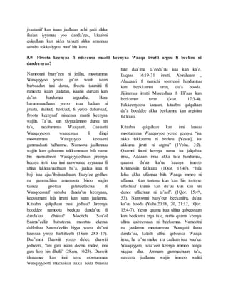 jiraataniif kan isaan jaallatan achi gadi akka
ilaalan iyyamuu yoo danda’ees, kitaabni
qulqulluun kun akka ta’uutti akka amannuu
sababa tokko iyyuu nuuf hin laatu.
5.9. Firoota keenyaa fi miseensa maatii keenyaa Waaqa irratti arguu fi beekuu ni
dandeenyaa?
Namoonni baay’een ni jedhu, mootumma
Waaqayyoo yeroo ga’an wanti isaan
barbaadan inni duraa, firoota isaaniitii fi
namoota isaan jaallatan, isaanis dursani kan
du’an hundumaa arguudha. Bara
barummaadhaan yeroo irraa hafaan ni
jiraata, ilaaluuf, beekuuf, fi yeroo dabarsuuf,
firoota keenyaaf miseensa maatii keenyaa
wajjin. Ta’us, sun xiyyaafannoo dursu hin
ta’u, mootummaa Waaqaatti. Caalaatti
Waaqayyoon waaqessuu fi dinqi
mootummaa Waaqayyoo keessatti
gammaduuti hidhamne. Namoota jaallannuu
wajjin kan qabaannu tokkummaan bifa nama
hin mamsiifneen Waaqayyoodhaan jireenya
keenya irrtti kan inni raawwatee ayyaanaa fi
ulfina lakkaa’uudhaan ba’a, jaalala isaa fi
hoji isaa ajaa’ibsiisaadhaan. Baay’ee godhes
nu gammachiisa amantoota biroo wajjin
taanee gooftaa gallateeffachuu fi
Waaqeessuuf sababa danda’uu keenyaan,
keessumatti lafa irratti kan isaan jaallannu.
Kitaabni qulqulluun maal jedhaa? Jireenya
booddee namoota beekuu danda’uu fi
danda’uu dhiisuu? Mootichi Saa’ol
Saamu’eeliin hubateera, moortuu ekeraa
dubbiftuu Saamu’eeliin biyya warra du’ani
keessaa yeroo harkifteetti (1Sam 28:8-17).
Daa’immi Daawiit yeroo du’ee, daawiti
jedheera, “ani gara isaan deema malee, inni
gara koo hin dhufu” (2Sam. 10:23). Daawiit
tilmaamee kan inni turee mootummaa
Waaqayyootti mucaaisaa akka adda baasuu
ture daa’ima ta’eedu’uu isaa kan ka’e.
Luqaas 16:19-31 irratti, Abirahaam ,
Alaazaari fi namichi soorressi hundumtuu
kan beekkaman turan, du’a booda.
Jijjiramuu irratti Museedhaa fi Eli’aas kan
beekaman turan (Mat. 17:3-4).
Fakkeenyoota kanaan, kitaabni qulqulluun
du’a booddee akka beekamnu kan argisiisu
fakkaata.
Kitaabni qulqulluun kan inni lansuu
mootummaa Waaqayyoo yeroo geenyu, “isa
akka fakkaannu ni beekna [Yesus], isa
akkuma jirutti ni argina” (1Yoha. 3:2).
Qaamni fooni keenya nama isa jalqabaa
irraa, Addaam irraa akka ta’e hundumaa,
qaamni du’aa ka’uu keenya immoo
Kristoosiin fakkaata (1Qor. 15:47). “Bifa
lafaa akka uffannee bifa Waaqa immoo ni
uffanna. Kan tortoru kun kan hin tortorre
uffachuuf kunnis kan du’uu kun kan hin
dunee uffachuun ni ta’aaf”. (1Qor. 15:49,
53). Namoonni baay’een beekaniiru, du’aa
ka’uu booda (Yoha.20:16, 20, 21:12, 1Qor.
15:4-7). Yesus qaama isaa ulfina qabeessaan
kan beekamu erga ta’e, nuttis qaama keenya
ulfina qabeessaan ni beekamna. Namootni
nu jaallannu mootummaa Waaqatti ilaalu
danda’uu, kallatti ulfina qabeessa Waaqa
irraa, ha ta’uu malee irra caalaan isaa waa’ee
Waaqayyoti, waa’een keenya immoo hanga
xiqqaa dha. Ammam gammachuun ta’a,
namoota jaallannu wajjin immoo walitti
 