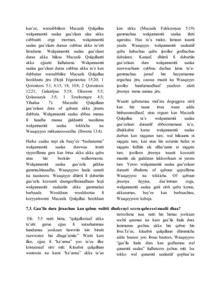 kaa’ee, waraabbiileen Macaafa Qulqulluu
walqunnamtii saalaa gaa’elaan alaa akka
cubbuutti erga morman, walqunnamtii
saalaa gaa’elaan duraas cubbuu akka ta’etti
faradama. Walqunnamtii saalaa gaa’elaan
duraa akka hiikaa Macaafa Qulqulluutti
akka ejjaatti fudhatama. Walqunnamtii
saalaa gaa’elaan duraa cubbuu akka ta’e kan
dubbatan waraabbiilee Macaafa Qulqulluu
heedduutu jiru (Hojii Ergamootaa 15:20; 1
Qorontoos 5:1; 6:13, 18; 10:8; 2 Qorontoos
12:21; Galaatiyaa 5:19; Efesoons 5:3;
Qolaasaayis 3:5; 1 Teseloonqee 4:3;
Yihudaa 7). Macaafni Qulqulluun
gaa’eelaan dura of qabuun akka jiraatu
dubbata. Walqunnamtii saalaa abbaa manaa
fi haadha manaa gidduuttii taasifamu
walqunnamtii saalaa tokkicha isa
Waaqayyoo mirkaneesseedha (Ibroota 13:4).
Harka caalaa nuyi ala baay’ee “bashananna”
walqunnamtii saalaa duwwaa irratti
xiyyeeffanna gara kan biraa akka akka qabu
utuu hin beekiin- walhormoota.
Walqunnamtii saalaa gaa’eela gidduu
gammachiisaadha, Waaqayyoo haala sanatti
isa taasiseera. Waaqayyo dhiirrii fi dubartiin
gaa’eela keessatti daangeeffamuudhaan hojii
walqunnamtii saalaatiin akka gammadan
barbaada. Weedduun weeddootaa fi
keeyyattoonni Macaafa Qulqulluu heedduun
kan akka (Macaafa Fakkeenyaa 5:19)
gammachuu walqunnamtii saalaa ifatti
agarsiisu. Haa ta’u malee, lamaan isaanii
yaada Waaqayyo walqunnamtii saalaatiif
qabu hubachuu qabu ijoollee godhachuu
dabalatee. Kanaaf, dhiirrii fi dubartiin
gaa’eelaan dura walqunnamtii saalaa
raawwachuun cubbuu dachaa lama ta’a-
gammachuu jaraaf hin hayyamamne
argachaa jiru, caasaa maatii isa Waaqayyo
ijoollee hundumaadhaaf yaadeen alatti
jireenya nama uumaa jiru.
Waanti qabatamaa mul’atu dogoggora sirrii
kan hin taane irraa waan adda
hinbaasneedhaaf, utuu ergaan kan Macaafa
Qulqulluu ta’e walqunnamtii saalaa
gaa’eelaan duraatiif abboomamuun ta’e,
dhukkubni karaa walqunnamtii saalaa
darban kan xiqqatan ture, wal hiikuunis ni
xiqqata ture, kan utuu hin eerumin hafan ni
xiqqatu fedhiin ala ulfaa’uunis ni xiqqata
ture, ijoolleen jireenya isaanii keessatti
maatiin ala guddatan lakkoofsaan ni yaratu
ture. Yeroo walqunnamtii saalaa gaa’eelaan
duraatti dhufamu of qabuun qajeelfama
Waaqayyoo isa tokkicha. Of qabuun
jireenya fayyisa, daa’imman eega,
walqunnamtii saalaa gatii sirrii qabu kenna,
akkasumas, bay’ee kan barbaachisu,
Waaqayyoon kabaja.
7.3. Gaa’ila dura jiraachuu kan qabuu walitti dhufeenyi seera qabeessi maalii dhaa?
Efe. 5:3 nutti hima, “qulqullootaaf akka
ta’utti garuu ejjaa fi xuraahummaa
hundumaa yookaan hawwiin isin biratti
raawwatee hin dhaga’amiin.” Wanti kam
illee, ejjaa fi “ka’umsa” yoo ta’ee illee
kristaanaaf sirri miti. Kitaabni qulqulluun
wantoota isa kami “ka’umsa” akka ta’an
tarreefama isaa nutti hin himuu yookaan
sochii qaamaa isa kam gaa’ila fuula dura
lammanuu gochuu akka hin qabne hin
ibsu.Ta’us, kitaabni qulqulluun dhimmicha
adda baasee yoo ibsuu baatees, Waaqayyoo
“gaa’ila fuula dura kan godhamuu wal
qunamtii saalaa” fudhateera jechuu miti. Isa
tokko wal qunamtii saalaatiif qophaa’aa
 