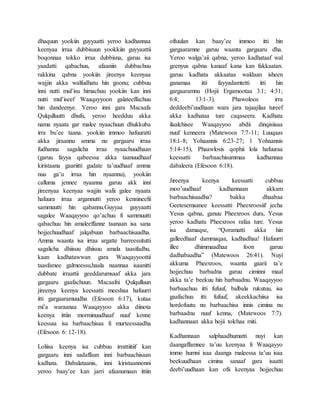 dhaquun yookiin guyyaatti yeroo kadhannaa
keenyaa irraa dubbisuun yookkiin guyyaattii
boqonnaa tokko irraa dubbisna, garuu isa
yaadatti qabachuu, afaaniin dubbachuu
rakkina qabna yookiin jireenya keenyaa
wajjin akka walfudhatu hin goonu; cubbuu
inni nutti mul’isu himachuu yookiin kan inni
nutti mul’iseef Waaqayyoon galateeffachuu
hin dandeenye. Yeroo inni gara Macaafa
Qulqulluutti dhufu, yeroo heedduu akka
nama nyaata gar malee nyaachuun dhukkuba
irra bu’ee taana. yookiin immoo hafuuratti
akka jiraannu amma nu gargaaru irraa
fudhanna sagalicha irraa nyaachuudhaan
(garuu fayya qabeessa akka taanuudhaaf
kiristaana gaariitti gudate ta’uudhaaf amma
nuu ga’u irraa hin nyaannu), yookiin
calluma jennee nyaanna garuu akk inni
jireenyaa keenyaa wajjin walii galee nyaata
hafuura irraa argannutti yeroo kennineefii
sammuutti hin qabannu.Guyyaa guyyaatti
sagalee Waaqayyoo qo’achuu fi sammuutti
qabachuu hin amaleeffanne taanaan isa sana
hojjechuudhaaf jalqabuun barbaachisaadha.
Amma waanta isa irraa argatte barreessitutti
sagalicha dhiisuu dhiisuu amala taasifadhu.
kaan kadhatawwan gara Waaqayyoottii
taasfamee galmeessu,haala naannaa isaanitti
dubbate irraattii geeddarumsaaf akka jara
gargaaru gaafachuun. Macaafni Qulqulluun
jireenya keenya keessatti meeshaa hafuurri
itti gargaaramuudha (Efesoon 6:17), kutaa
mi’a waraanaa Waaqayyoo akka diinota
keenya ittiin morminuudhaaf nuuf kenne
keessaa isa barbaachisaa fi murteessaadha
(Efesoon 6: 12-18).
Loliisa keenya isa cubbuu irrattiitiif kan
gargaaru inni sadaffaan inni barbaachisaan
kadhata. Dabalataanis, inni kiristaannonni
yeroo baay’ee kan jarri afaanumaan ittiin
oftuulan kan baay’ee immoo itti hin
gargaaramne garuu waanta gargaaru dha.
Yeroo walga’aii qabna, yeroo kadhataaf wal
geenyus qabna kanaaf kana kan fakkaatan.
garuu kadhata akkaataa waldaan isheen
ganamaa itti fayyadamtetti itti hin
gargaaramnu (Hojii Ergamootaa 3:1; 4:31;
6:4; 13:1-3). Phawoloos irra
deddeebi’uudhaan wara jara tajaajilaa tureef
akka kadhataa ture caqaseera. Kadhata
ilaalchisee Waaqayyoo abdii dinqisiisaa
nuuf kenneera (Matewoos 7:7-11; Luuqaas
18:1-8; Yohaannis 6:23-27; 1 Yohaannis
5:14-15), Phaawlosis qophii lola hafuuraa
keessatti barbaachisummaa kadhannaa
dabaleera (Efesoon 6:18).
Jireenya keenya keessatti cubbuu
moo’uudhaaf kadhannaan akkam
barbaachisaadha? bakka dhaabaa
Geetesemaanee keessatti Pheexroosiif jecha
Yesus qabna, ganuu Pheexroos dura, Yesus
yeroo kadhatu Pheexroos rafaa ture. Yesus
isa damaqse, “Qoramatti akka hin
galleedhaaf dammaqaa, kadhadhaa! Hafuurri
illee dhimmaadhaa foon garuu
dadhabaadha” (Matewoos 26:41). Nuyi
akkuma Pheexroos, waanta gaarii ta’e
hojjechuu barbadna garuu ciminni maal
akka ta’e beekuu hin barbaadnu. Waaqayyoo
barbaachuu itti fufuuf, balbala rukutuu, isa
gaafachuu itti fufuuf, akeekkachiisa isa
hordofuutu nu barbaachisa innis cimina nu
barbaadnu nuuf kenna, (Matewoos 7:7).
kadhannaan akka hojii tolchaa miti.
Kadhannaan salphaadhumatti nuyi kan
daangaffamnee ta’uu keenyaa fi Waaqayyo
immo humni isaa daanga maleessa ta’uu isaa
beekuudhaan cimina sanaaf gara isaatti
deebi’uudhaan kan ofii keenyaa hojjechuu
 