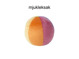 mjukleksak
 