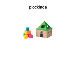 plocklåda
 