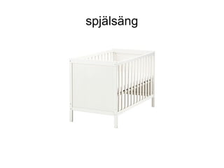 spjälsäng
 