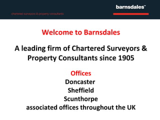 Welcome to Barnsdales A leading firm of Chartered Surveyors & Property Consultants since 1905 Offices Doncaster  Sheffield Scunthorpe  associated offices throughout the UK 
