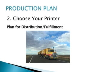 2. Choose Your Printer
Plan for Distribution/Fulfillment
 