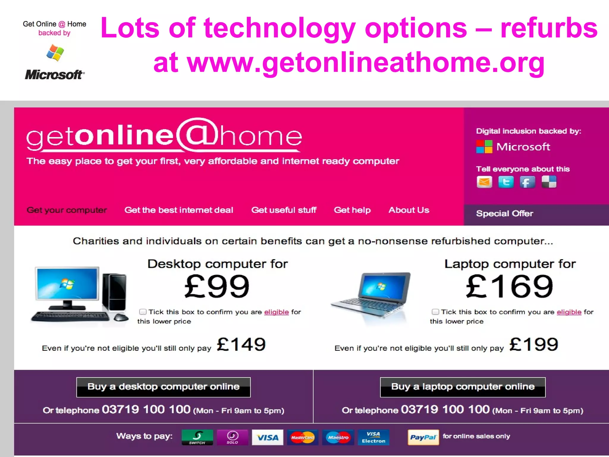 Lots of technology options – refurbs
at www.getonlineathome.org
 