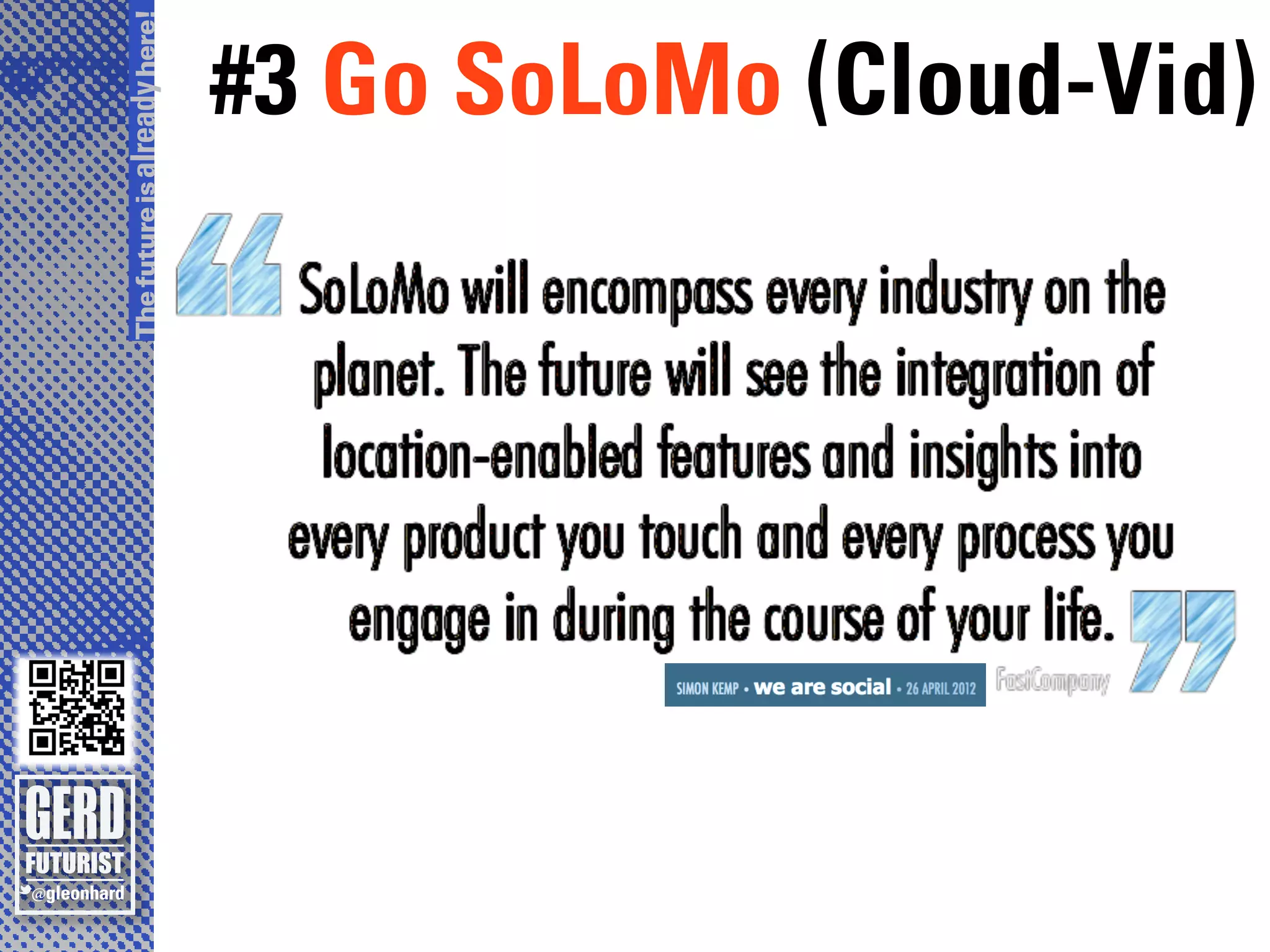 The future is already here!
                #3 Go SoLoMo (Cloud-Vid)
 