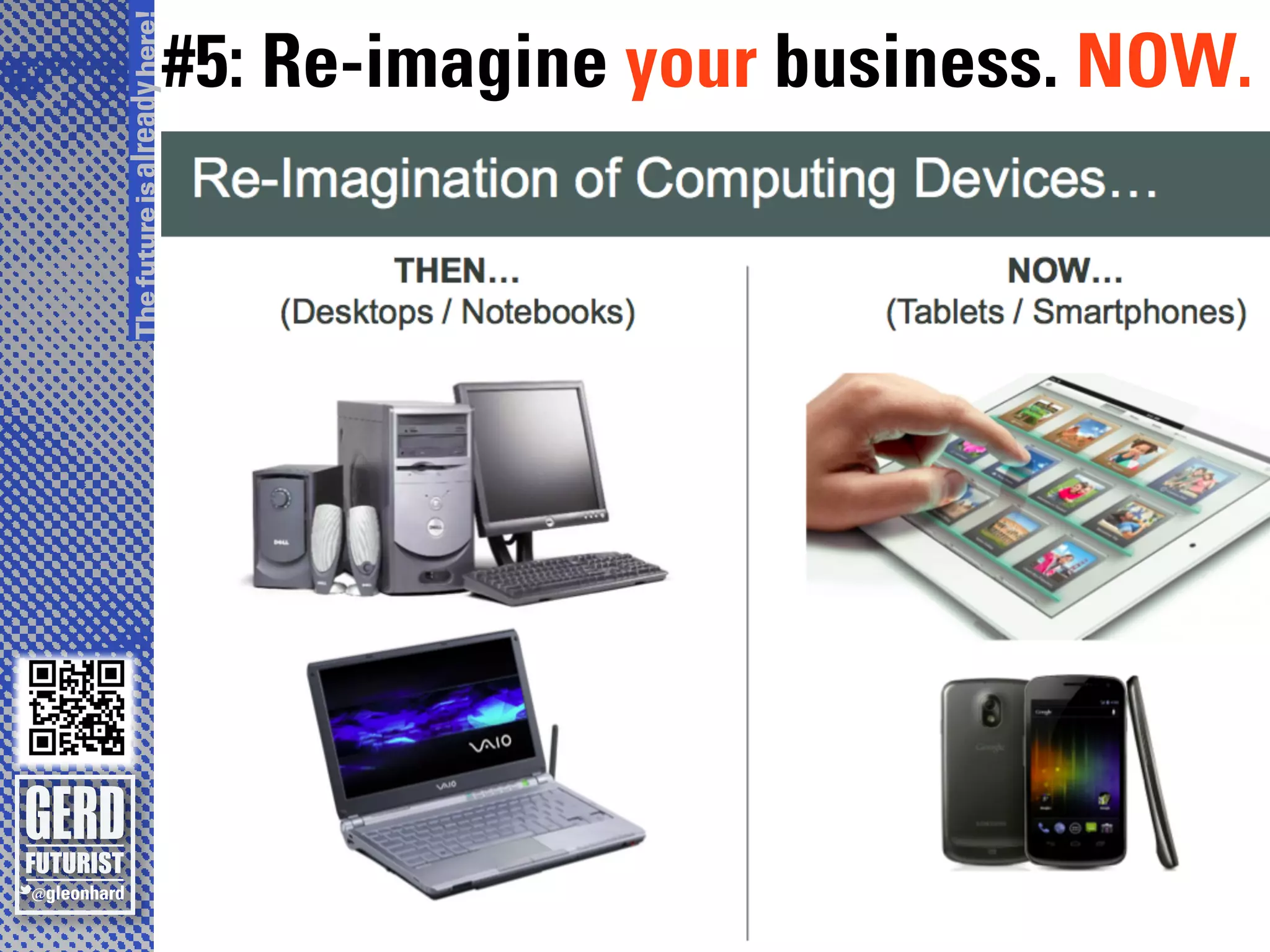 The future is already here!
                          #5: Re-imagine your business. NOW.
 