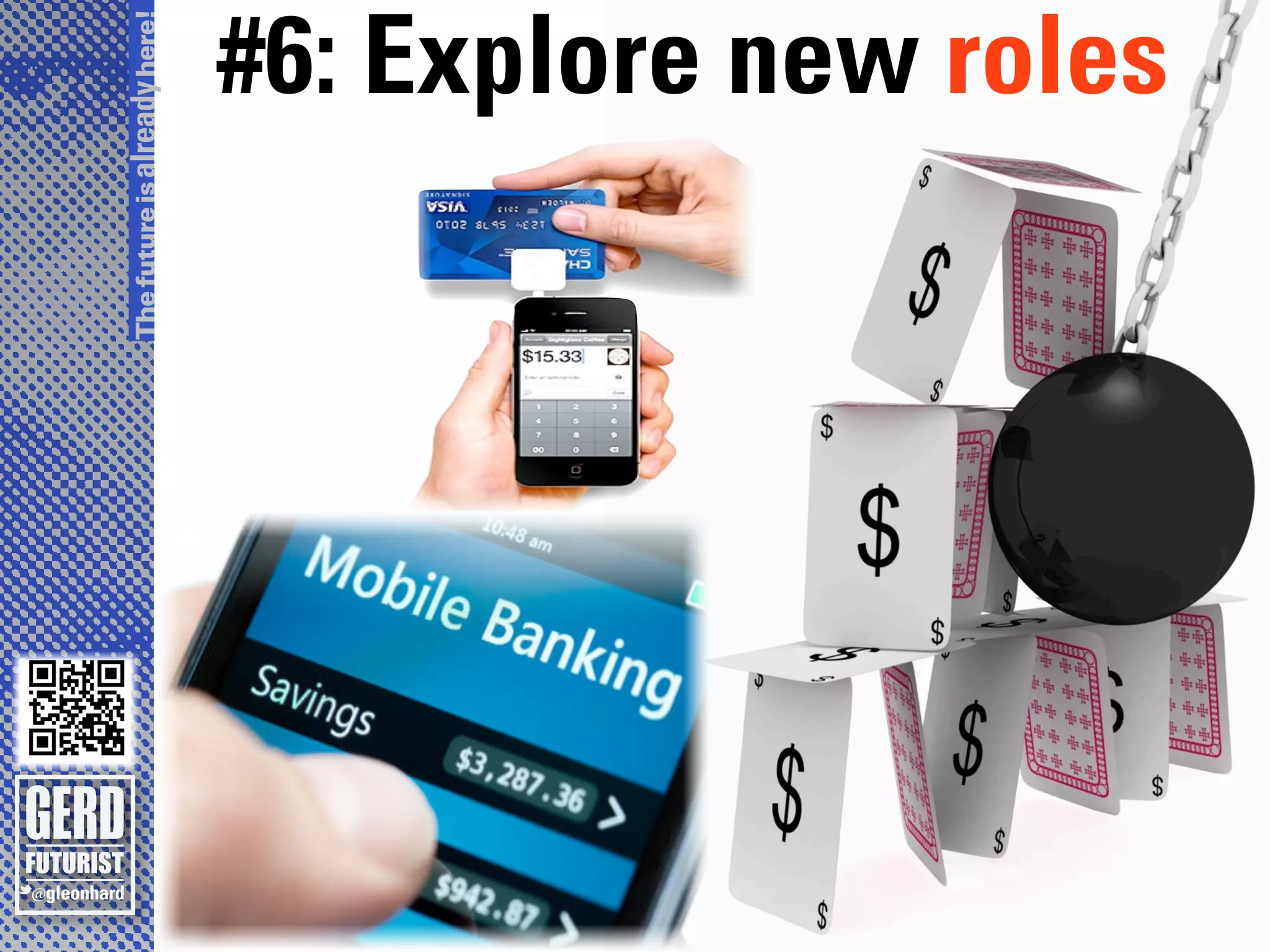 The future is already here!
                 #6: Explore new roles
 