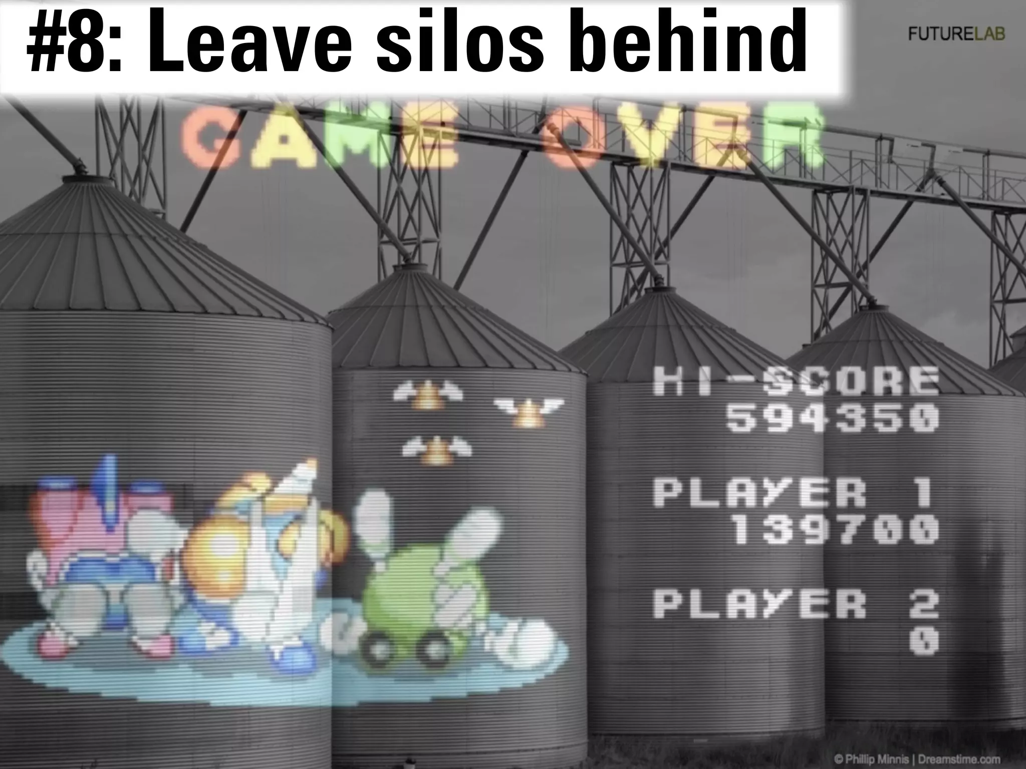 The future is already here!
                  #8: Leave silos behind
 