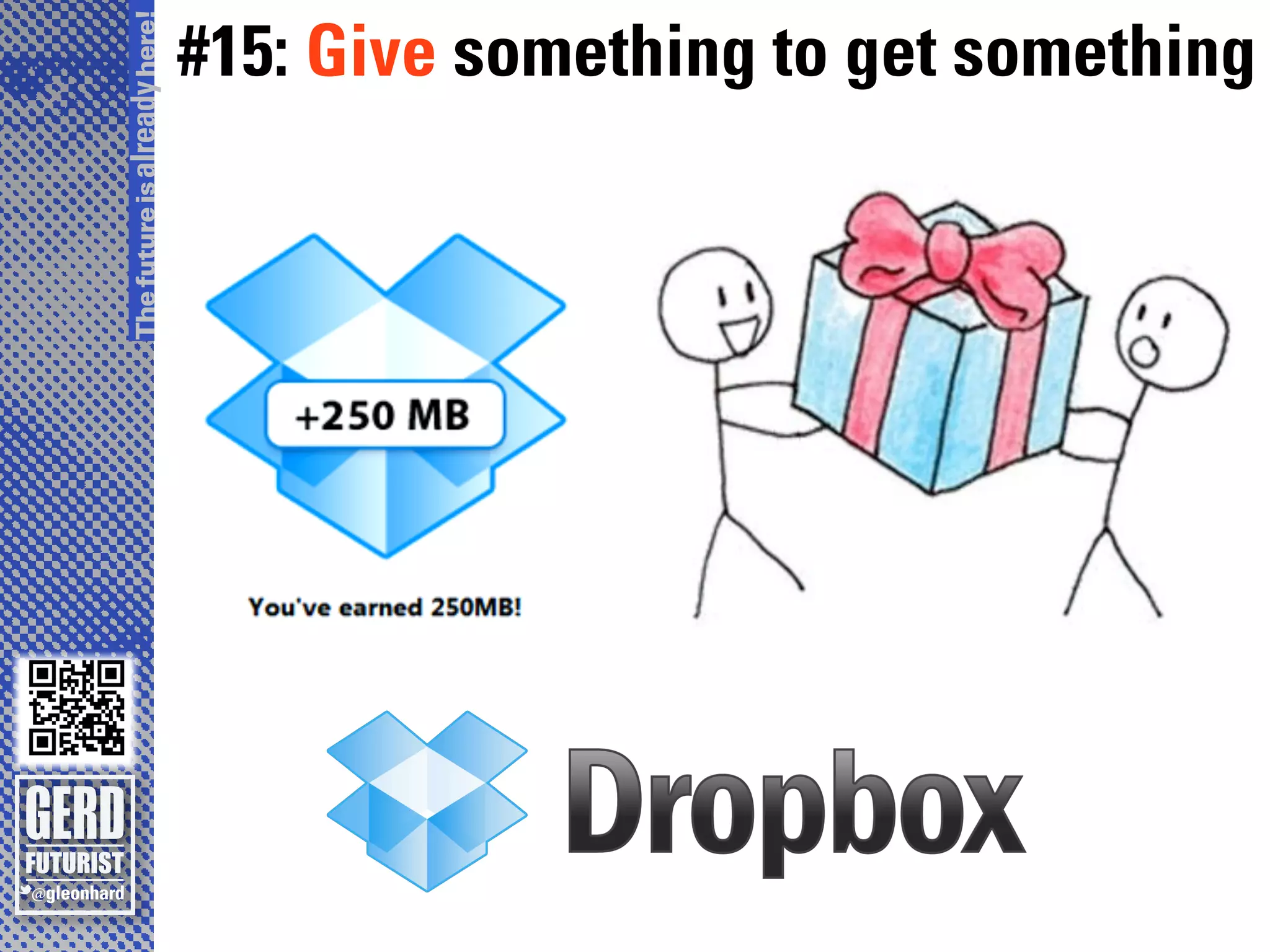 The future is already here!
                              #15: Give something to get something
 