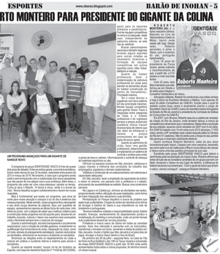 ESPORTES BARÃO DE INOHAN - 5www.obarao.blogspot.com
RTO MONTEIRO PARA PRESIDENTE DO GIGANTE DA COLINAR O B E R T O
MONTEIRO (43), é o
típico vascaíno carioca.
Nascido no Lins de
Vasconcelosecriadono
Méier, bairro onde
reside até hoje. Desde
cedo, Roberto
aprendeu a amar o
Vasco, com o incentivo
do pai, português
transmontano.
Com 18 anos foi
presidente da Força
Jovem, sendo unânime
o reconhecimento de
que, a partir daí, a FJV
passou a viver sua fase
áurea.
Com 22 anos, dois
fatosmarcaramsuavida:
formou-se em Direito e
foi eleito para integrar o
Conselhor Deliberativo do Vasco.
Advogadomilitante,Robertofoiconstruindoumasólidacarreira
e hoje é sócio do Escritório Monteiro e Mattos. Com apenas 35
anos foi eleito Conselheiro da OAB-RJ, função para o qual foi
reeleito outras duas vezes e atualmente exerce o cargo de
Secretário Geral da CAARJ )caixa deAassitênciadosAdvogados
doEstadodoRiodeJaneiro)epresidentedaComissãodeDefesa
do Consumidor da OAB-RJ.
Em2007,com36anos,Robertoassumiuacadeiradevereador
da cidado do Rio de Janeiro, onde também deixou a marca da
competênciaedinamismoqueocaracteriza.Bastaolharaevolução
dasuavotação:assumiucomovereadorem2007com5milvotos.
Em 2008 foi reeleito com 14 mil votos e em 2012 alcançou 17.500
votos,sendoo29ºcandidatomaisvotadodaquelepleito(aCâmara
do Rio tem 51 cadeiras). Não foi eleito pois a chapa do seu partido
não alcançou o chamado coeficiente eleitoral.
Quem conhece Roberto Monteiro, sabe do seu amor
incondicional pelo Vasco. Casado com uma vascaína, transmitiu
seu amor pela cruz de malta para a filha e nunca deixou de colocar
o Vasco como uma das paixões principais de sua vida.
Escolhido pelo grupo IDENTIDADE VASCO para liderar a
caminhada pela recuperação do nosso Clube, Roberto afirma que
antes de tudo ele se considera candidato de um grupo que tem um
ideal: recolocar o Vasco no seu lugar de destino, a liderança do
futebolnacionalesulamericano.“Comaajudadetodosqueamam
o vasco, vamos conseguir”, assegura Roberto Monteiro.
UM PROGRAMAAVANÇADO PARAUM GIGANTE DE
SANGUE NOVO
O programa do grupo IDENTIDADE VASCO é fruto de quase
doisanosdedebates.Entreencontrosgerais eencontrostemáticos,
foram nada menos do que 32 reuniões, realizadas entre janeiro de
2013 e março de 2014. No entanto, é claro que o programa ainda
pode e será enriquecido com a colaboração dos novos apoiadores
que não param de nos alegrar com a sua confiança.Além disso, o
programa não pode ser uma coisa estanque, parada no tempo.
Como já dizia o filósofo, “A teoria é cinza, verde é a árvore da
vida”. Novos desafios surgem cotidianamente e devem ter novas
respostas.
Mas é fundamental que exista um programa, que sirva de
norte para nossa atuação e coloque à luz do dia a essência das
nossaspropostas.Nestesentido,nossoprogramaficouabrangente
e seu texto ocupa dezenas de páginas. Aqui, por questões de
espaço, apresentamos apenas as ideias força de cada área, indo
direto ao ponto, com a alegria de saber que o esforço coletivo para
a construção deste programa nos dá suporte para, através de um
trabalho conjunto, colocar o Vasco nos oceanos mais avançados
onde oAlmirante sempre teve o costume de navegar.
Quanto a administração, ela será transparente e socialmente
responsável, com a criação de comitês gestores, investimento na
qualificação dos funcionários do clube, integração do clube, como
umtodo,atravésdoplanejamentoestratégico,visandoracionalizar
as atividades, otimizando os recursos e avaliando os resultados.
Dinamizar as relações entre os departamentos do clube e
colocar em prática a ouvidoria interna e externa para sócios e
torcedores.
Quanto ao esporte amador, buscar na lei de Incentivo as
Esporte,combaseembenefíciofiscal(leinº11438de29/12/2006),
apoio para os esportes
olímpicos e paralímpicos.
Formarequipescompetitivas
noremoenobasquete,neste
caso independente de
patrocínio externo, se este
não se viabilizar.
Buscar patrocinadores
nacionaisetambémregionais
levando alguns esportes
para outras cidades se
necessário. Incentivar a
formação de equipes
competitivas em outros
esportes como: vôlei, futsal,
atletismoenatação.
Quanto ao futebol
profissional, fazer a
modernização da estrutura
profissional do clube para
atender as demandas atuais
do futebol (construção do
centro de treinamento).
Prioridade máxima.
Ter o corpo técnico e
jogadores com seus salários
em dia (prioridade máxima).
Montar equipe competitiva
para ganhar títulos. Fazer a
integração entre categorias
de base e o futebol
profissional e ter ingressos
sempre a preços acessíveis
(estádios cheios trazem
diversos tipos de retorno que
vão além de bilheteria) e
mesmo a preços
promocionais em caso de
jogos de pouco apelo.
Quanto ao patrimônio do
clube, fazer uma gestão
profissional, desenvolvendo
eimplantandoumsistemade
controle e análise para evitar
a perda de bens e valores, informatizando o controle de estoque
de materiais esportivos ou não.
Otimizar os espaços ociosos em São Januário, calabouço e
Lagoa visando a melhoria das condições de trabalho dos
empregados, jogadores e demais colaboradores.
Viabilizaraconstruçãodeumestacionamentocomestruturase
capacidade adequada.
Em São Januário, fazer a ampliação da capacidade de público
e obras no entorno, em parceria com a prefeitura e o estado,
procurando dar acessibilidade ao estádio. Buscar uma construtora
parceira.
Na Lagoa e no Calabouço, otimizar as atividades nas sedes,
proporcionandomelhorutilizaçãodesuasinstalações,comoforma
de maior integração dos vascaínos e suas famílias.
Revitalização do Parque Aquático e busca de projetos que
sejamautosustentáveis.Criaçãodocentrodememóriacomoforma
de divulgar a história do Vasco e sua importância na vida de
brasileiros e portugueses.
Teremos trabalhos voltados a responsabilidade social, futebol
amador, finanças, reordenamento do departamento jurídico e
revitalização do markting e comunicação, onde um jornal mensal
auto sustentável deverá ser um dos produtos.
Fortalecer a marca vasco da Gama em todas as camadas
sociais, fazer boa interação e parcerias com os licenciados,
transformar o torcedor em sócio, aumentar a média de público em
São Januário, mudar o hábito que São Januário é só para dias de
jogos, divulgar a marca Vasco dentro e fora do Brasil.
No próximo dia 28 de julho – segunda feira, na Casa da Vila
daFeiranaRuaHaddockLobo195naTijuca,haveráaconvenção
da chapa IDENTIDADE VASCO a partir das 18:30h onde serão
apresentadas todas estas e outras propostas.Ao término haverá
umshowmusical.
 