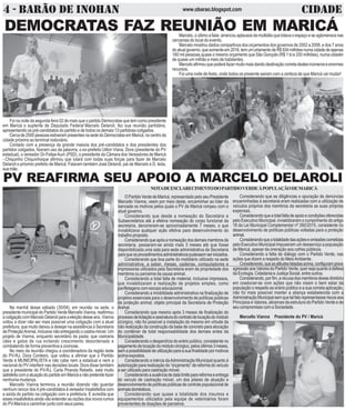 4 - BARÃO DE INOHAN CIDADEwww.obarao.blogspot.com
DEMOCRATAS FAZ REUNIÃO EM MARICÁMarcelo, o último a falar, arrancou aplausos da multidão que lotava o espaço e se aglomerava nas
cercanias do local do evento.
Marcelo mostrou dados compartivos dos orçamentos dos governos de 2002 a 2008, e dos 7 anos
doatualgoverno,quesomenteem2016,temumorlamentodeR$934milhõesnumacidadedeapenas
180 mil pessoas,quase o mesmo orçamento que São Gonçalo (R$ 1 bi e 200 milhões), numa cidader
de quase um milhão e meio de habitantes.
Marceloafirmouquepoderáfazermuitomaisdandodestinaçãocorretadestesinúmeroseenormes
recursos.
Foi uma noite de festa, onde todos os presente sairam com a certeza de que Maricá vai mudar!
Na manhã desse sábado (30/04), em reunião na sede, o
presidente municipal do Partido Verde Marcello Vianna, reafirmou
acoligaçãocomMarceloDelaroliparaaeleiçãodesseano.Vianna
voltou a dizer não ser mais possível uma coligação com a atual
prefeitura, que muito deixou a desejar na assistência à Secretaria
de ProteçãoAnimal, inclusive não entregando o castra-móvel. Um
projeto de Vianna, enquanto secretário da pasta, que castraria
cães e gatos de rua evitando crescimento desordenado e
combatendo de forma preventiva a zoonose.
No meio da reunião chegou a coordenadora da região leste
do PV-RJ, Dora Cordeiro, que voltou a afirmar que o Partido
Verde é MUNICIPALISTA e não cabe nem a estadual e nem a
nacional do PV interferir nas decisões locais. Dora disse também
que a presidente do PV-RJ, Carla Piranda Rebello, está muito
satisfeitacomaatuaçãodopartidoemMaricáenãopretendefazer
nenhuma mudança.
Marcello Vianna terminou a reunião dizendo não guardar
nenhum rancor dos 4 pré-candidatos à vereador insatisfeitos com
a saída do partido na coligação com a prefeitura. E acredita que
esses insatisfeitos ainda vão entender as razões dos novos rumos
do PV-Maricá e caminhar junto com seus pares.
PV REAFIRMA SEU APOIO A MARCELO DELAROLI
Foi na noite da segunda feira 02 de maio que o partido Democratas que tem como presidente
em Maricá o suplente de Deputado Federal Marcelo Delaroli, fez sua reunião partidária,
apresentando os pré-candidatos do partido e de todos os demais 13 partidosa coligados.
Cerca de 2500 pessoas estiveram presentes na sede do Democratas em Maricá, no centro da
cidade próximo ao terminal rodoviário.
Contado com a presença da grande maioria dos pré-candidatos e dos presidentes dos
partidos coligados, fizeram uso da palavrra, o ex-prefeito Uilton Viana, Dora (presidente do PV
estadual), o vereador Dr-FelipeAuni (PSD), o presidente da Câmara dos Vereadores de Maricá
- Chiquinho Chiquinhoque afirmou que lutará com todas suas forças para fazer de Marcelo
Delaroli o próximo prefeito de Maricá. Falaram também José Delaroli, pai de Marcelo e D. Ieda,
suamãe.
Considerando que as diligências e apuração de denúncias
encaminhadas à secretaria eram realizadas com a utilização de
veículos próprios dos membros da secretaria as suas próprias
expensas.
Considerandoqueatotalfaltadeapoioecondiçõesoferecidas
pelo Executivo Municipal, inviabilizaram o cumprimento do artigo
18 da Lei Municipal Complementar nº 260/2015, consistente no
desenvolvimento de políticas públicas voltadas para a proteção
animal.
Considerandoqueatotalidadedasaçõeseomissõescometidas
pelo Executivo Municipal impuseram um desserviço a população
de Maricá, apesar da oneração aos cofres públicos.
Considerando a falta de diálogo com o Partido Verde, nas
ações que dizem a respeito do MeioAmbiente.
Considerando,queasatitudeslistadasacima,configuramgrave
agressão aos Valores do Partido Verde, quer seja quanto à defesa
da Ecologia, Cidadania e Justiça Social, entre outros.
Considerando, por fim, a recusa dos membros desse diretório
em coadunar-se com ações que não visam o bem estar da
população o respeito ao erário público e a sua correta aplicação,
não foi mais possível manter a aliança estabelecida com a
AdministraçãoMunicipalsemquetalfatorepresentasseriscosaos
Princípios e Valores, alicerces da estrutura do Partido Verde e de
seu compromisso com a Sociedade.
Marcello Vianna Presidente do PV / Maricá
NOTADEESCLARECIMENTODOPARTIDOVERDEÀPOPULAÇÃODEMARICÁ
O Partido Verde de Maricá, representado pelo seu Presidente
Marcello Vianna, veem por meio deste, encaminhar ao líder da
bancada os motivos pelos quais o PV de Maricá rompeu com o
atual governo.
Considerando que desde a nomeação do Secretário e
Subsecretários até a efetiva nomeação do corpo funcional da
secretaria, decorreram-se aproximadamente 7 meses, o que
inviabilizava qualquer ação efetiva para desenvolvimento do
trabalho proposto.
Considerandoqueapósanomeaçãodosdemaismembrosda
secretaria, passaram-se ainda mais 3 meses até que fosse
disponibilizada uma sala para sede administrativa da Secretaria
paraqueosprocedimentosadministrativospudessemseriniciados.
Considerando que boa parte do mobiliário utilizado na sede
administrativa, a saber, mesas, cadeiras, computadores e
impressoras utilizados pela Secretaria eram de propriedade dos
membros ou parceiros da causa animal.
Considerando a total falta de material, inclusive impressos,
que inviabilizaram a realização de projetos simples, como
panfletagens com escopo educacional.
Considerando a imobilidade administrativa na finalização de
projetos essenciais para o desenvolvimento de políticas públicas
de proteção animal, objeto principal da Secretaria de Proteção
Animal.
Considerando que mesmo após 3 meses de finalização do
processodelicitaçãoeassinaturadocontratodelocaçãodomódulo
cirúrgico, não foi possível a instalação do mesmo em virtude da
não realização da construção da base de concreto para alocação
do contêiner de total responsabilidade dos demais entes da
Municipalidade.
Considerando o desperdício do erário público, consistente no
pagamentodelocaçãodomódulocirúrgico,pelosúltimos3meses,
semapossibilidadedeutilizaçãoparaasuafinalidadepormotivos
acimaexpostos.
Considerando a inércia daAdministração Municipal quanto à
autorização para realização do “orçamento” de reforma do veículo
a ser utilizado para castração móvel.
Considerandoaausênciadedatalimiteparareformaeentrega
do veículo de castração móvel, um dos pilares de atuação e
desenvolvimento de políticas públicas de controle populacional de
animaisdomésticos.
Considerando que quase a totalidade dos insumos e
equipamentos utilizados pela equipe de veterinários foram
provenientes de doações de parceiros.
 
