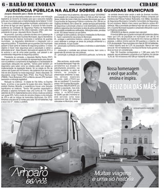 T
6 - BARÃO DE INOHAN CIDADEwww.obarao.blogspot.com
AUDIÊNCIA PÚBLICA NA ALERJ SOBRE AS GUARDAS MUNICPAIS
Um grupo de deputados estaduais vai enviar uma indicação
legislativa ao Governo do Estado para que o executivo trabalhe
junto aos municípios para a implementação da lei federal 13.022/
14,quecriouoestatutodasguardasmunicipais,autorizandoouso
de armas de fogo por seus agentes. O anúncio foi feito durante
audiência da Comissão de Segurança Pública da Assembleia
Legislativa do Estado do Rio (Alerj) realizada, ontem, pelo vice-
presidente do grupo, deputado Bruno Dauaire (PR).
Presidente da comissão, a deputada Martha Rocha (PDT)
disse que vai criar uma comissão de representação para discutir
com os prefeitos o cumprimento da legislação e a necessidade de
capacitação adequada dos agentes. “Vamos pedir também um
diagnóstico para saber como as cidades estão com relação a
implementação da legislação federal. Só na cidade do Rio de
Janeiro são quase oito mil homens, não podemos ficar sem essa
mão de obra atuando na nossa segurança”, disse a deputada. Os
deputados Jorge Felippe Neto (PSD), Ana Paula Rechuan
(PMDB), Flávio Bolsonaro (PSC) e Márcia Jeovani (PR) também
assinaram a indicação legislativa.
Redução na violência – A cidade de Vila Velha, no Espírito
Santo, já armou a sua guarda há quase dois anos. Segundo o
prefeito Rodney Miranda, a experiência trouxe uma redução
significativa na violência. “Temos 186 guardas capacitados e
armados e estamos formando mais uma turma de 114. Desde
setembrode2014,implementamosaleievimosorouboaocomércio
cair quase 50%, furto e roubo de veículos chegou a uma redução
de 20% e até os índices de homicídios diminuíram. Em 2012,
tínhamosumataxade52mortesparacada100milhabitantes,hoje
a taxa é de 37”, relatou o prefeito.
No encontro, que lotou o plenário daAlerj com a presença de
vários Comandantes das Guardas Municipais, alguns Secretários
de Segurança de diversos municípios e centenas de guardas
municipais, os deputados defenderam a integração com a
segurança pública. “É importante que os guardas civis municipais
passem a fazer parte do sistema de segurança pública. O nosso
objetivo é trazer mais segurança para a população e cobrar a
efetividade da lei”, disse Dauaire.Aprovada em agosto de 2014, a
lei autoriza o uso de arma pelas guardas, que passam a ser
consideradas integrantes da segurança pública.
Como todos nós já sabemos, não existe no atual “GOVERNO”
preocupação com a segurança pública. É nítido ao olhar nas ruas
dessa cidade tão linda a falta dos Guardas Municipais que são a
ForçaAuxiliar de Segurança Pública e conforme oArt. 299 da Lei
OrgânicadeMaricá,temodeverde: prestarserviçospermanentes
de segurança e prevenção urbana e rural destinados à proteção
públicaesegurançadosmunicípiosnaáreadepolíciaadministrativa
desuaestritacompetênciaeatribuições. Atribuiçõesestas previstas
noArt. 302 dessa mesma Lei que define:
I – proteger os bens públicos, serviços e instalações do Município;
II – fazer o salvamento nas praias do Município;
III – proteger o patrimônio histórico, cultural e paisagístico, bem
como defender e proteger as áreas de proteção ambiental e o
meio ambiente, no que couber;
IV – prevenção e primeiros combates a incêndios e calamidades
públicas;
V – prevenção e combate aos animais nocivos, bem como a
apreensão de animais nas vias públicas;
VI – prevenção e proteção ao patrimônio particular, na forma da
lei.
Mas senhores, aonde estão
osGuardasMunicipais?Hojenão
percebemos sua atuação no
patrulhamento preventivo, nas
rondas escolares, no apoio ao
trânsito, na proteção e
preservação ambiental, ou seja,
nos serviços essenciais
senhores, cadê o POVO que
não se manifesta? O município
possui 164 Guardas Municipais,
um Número INSUFICIENTE pra
atender a população, mas onde
estão? O único lugar que são
vistos é no NOVO prédio
do GGIM, que até o momento só
está servindo como base
operacional das 20 Câmeras
colocadas no Município, onde
na verdade deveria estar sendo a sede de diversas reuniões,
dos diversos seguimentos da Segurança Pública composta por
membrosdasPoliciasFederal,Rodoviária,Civil,Militar,Secretaria
de Segurança Municipal e Conselho Comunitário de Segurança.
Só pra comparar, Niterói é bem menor que Maricá e possui 401
câmeras. Mas a prioridade pra Maricá hoje não são as câmeras e
sim o Guarda Municipal equipado e preparado efetuando o que a
Lei Orgânica estabelece.
CIDADÃOS de Maricá, prestem bem atenção!
Anovaleidefinequeaguardamunicipalnãopoderáterefetivo
maior que 0,4% da população em municípios com até 50 mil
habitantes. Nas cidades com mais de 50 mil e menos que 500 mil
pessoas, o efetivo mínimo será de 200 guardas e o máximo, de
0,3%dapopulação.Paramunicípioscommaisde500milhabitantes,
o índice máximo será de 0,2% da população. Maricá tem hoje
cerca de 150 mil habitantes e uma faixa territorial muito grande e
deve-se levar em consideração.
Hoje 164 Guardas correspondem a 1 GM para cada 914
pessoas,issoseestivessemcumprindoaLeiOrgânica.Aocalcular
0,3% de 150 mil teremos 450 GM por habitante em Maricá.
Jacques Alexandre para o Barão de Inohan
 