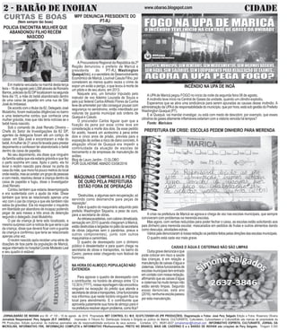 2 - BARÃO DE INOHAN CIDADEwww.obarao.blogspot.com
JORNALBARÃO DE INOHAN ano 09 nº 130 - 18 de agosto de 2016 Propriedade NET CONTROL E.I. M.E. 02.675.725/0001-05 (PR PRODUÇÕES). Diagramação e Fotos: José Pery Salgado Edição e Fotos: Rosemery Oliveira
Jornalista Responsável: Pery Salgado (R.P. 34659/RJ) Impressão: A Tribuna RJ. Distribuição Gratuita e Dirigida ao público de Maricá. CULTURARTE, Culturateen, Culturartween e CulturartKids são marcas de propriedade da
PR Produções. Edição quinzenal. As matérias assinadas são de responsabilidade exclusiva de seus autores. Contatos: (21) 99281-4037 jornalismopr@hotmail.com INFORMATIVO ESPÍRITA, CULTURARTE, JORNAL DA
MICROLINS, INFORMATIVO FRK, INFORMAÇÃO COMPLETA e INFORMATIVO PRofissionalizar, PRETO NO BRANCO, MAIS UM, CADERNO E e o BARÃO DE INOHAN são criações de Pery Salgado. Tiragem 5.000
CURTAS E BOAS
(Nem sempre tão boas)
Em matéria veiculada na manhã desta terça
feira–16deagostopeloLSMatravésdeRomário
Barros,policiaisda82DPlocalizaramnasegunda
feira dia 15, a mãe do bebê abandonado dentro
de uma caixa de papelão em uma rua de São
José do Imbassaí.
Deacordocomotitularda82,DelegadoJosé
Mulatinho, foram realizadas diligências no bairro
e uma testemunha contou que conhecia uma
mulher grávida, mas que não teria notícias se o
bebê havia nascido.
Sob o comando de José Renato Oliveira –
Chefe do Setor de Investigações da 82 DP,
agentes da delegacia foram até um cortiço de
casas em São José e encontraram a mãe do
bebê.Amulherde21anosfoilevadaparaprestar
depoimento e confessor ter abandonado o bebê
dentro da caixa de papelão.
No seu depoimento, ela disse que ninguém
da família sabia que ela estaria grávida e que fez
o parto sozinha em casa. Após o parto, ela foi
levar o recém nascido para deixar na porta da
casa da mãe, que mora há pouco metros do local
onderesidia,masaoavistarumgrupodepessoas
e com medo, resolveu deixar a criança dentro da
caixa de papelão e fugiu, disse o Investigador
José Renato.
Contou também que estaria desempregada
e era sustentada com a ajuda da mãe. Disse
também que teria se relacionado apenas uma
vez com o pai da criança e que ele também não
sabia da gravidez. Ela irá responder o inquérito
em liberdade por abandono de incapaz podendo
pegar de seis meses a três anos de detenção
segundo o delegado José Mulatinho.
O pai da criança já teria sido localizado, e
mesmo surpreso com a notícia de que seria o pai
da criança, disse que deverá ficar com a guarda
da criança e confirmou que teria se relacionado
apenas uma vez.
O recém nascido após receber uma série de
doações de boa parte da população de Maricá,
segue internado no hospital Conde Modesto Leal
e seu quadro é estável.
INCÊNDIO NA UPA DE INOÃ
AUPAde Maricá pegou FOGO no início da noite da segunda feira 08 de agosto.
A incêndio teve início na Central de Gases da unidade, quando um cilindro explodiu.
Esperamos que se abra uma sindicância para serem apuradas as causas desse incêndio. A
administração da UPAé de responsabilidade do município, que por hora, está sob gestão do Prefeito
Washington Quaquá (PT).
E ai Quaquá, vai mandar investigar, ou está com medo de descobrir, por exemplo, que esses
cilindros de gases altamente inflamáveis estariam com a vistoria vencida há tempos?
Fonte: Maricáos
MÁQUINAS COMPRADAS A PESO
DE OURO PELA PREFEITURA
ESTÃO FORA DE OPERAÇÃO
“Destruídas, e algumas sem recuperação, só
servindo como desmanche para peças de
reposição”.
Este é quadro do maquinário adquirido pelo
prefeito Washington Siqueira, a peso de ouro,
para a secretaria de obras.
Asretroescavadeiras,comcabineclimatizada,
sensação em 2010 quando chegaram à Maricá,
estãodestruídaselargadasnopátiodasecretaria
de obras (algumas sem o parabrisa, pneus e
outros componentes), junto com outros
maquinários e caminhões.
O quadro de desrespeito com o dinheiro
público é desalentador e para quem chega na
secretaria de obras e transportes, no bairro do
Caxiro, parece estar chegando num festival de
horrores.
NA HORA DO ALMOÇO, POPULAÇÃO NÃO
ÉATENDIDA
Para agravar o quadro de desrespeito com
o contribuinte, no horário de almoço entre 12 e
13:30 h (????), nossa reportagem não encontrou
ninguém na recepção do prédio que atende a
secretariadeobrasetransportes.Umafuncionária
nos informou que neste horário ninguém fica no
local para atendimento. E o contribuinte que
aproveita justamente sua hora de almoço para ir
naprefeituraresolveralgumproblema,comofica?
MPF DENUNCIA PRESIDENTE DO
PT-RJ
A Procuradoria Regional da República da 2ª
Região denunciou o prefeito de Maricá e
presidente do PT-RJ, Washington
Quaquá(foto),eosecretáriodeDesenvolvimento
Econômico de Maricá, Lourival Casula Filho, por
cometerem ao menos quatro vezes o crime de
expor um avião a perigo, o que levou à morte de
um piloto e de seu aluno, em 2013.
Naquele ano, um bimotor tripulado pelo
instrutor de voo Adelmo Louzada de Souza e
pelo juiz federal CarlosAlfredo Flores da Cunha
teve de arremeter por não conseguir pousar com
segurança no aeródromo, então interditado por
viaturas da guarda municipal sob ordens de
Quaquá e Casulo.
O procurador Carlos Aguiar quer que a
fixação da pena por esse crime leve em
consideração a morte dos dois. Se esse pedido
for aceito, haverá um acréscimo à pena entre
dois e cinco anos de prisão, prevista para a
exposição de aviões a risco de dano concreto.A
alegação oficial de Quaquá era impedir a
continuidade da atuação de escolas de
treinamento e de empresas de manutenção de
aviões.
Blog de Lauro Jardim - O GLOBO
POR GUILHERMEAMADO 03/08/2016
PREFEITURA EM CRISE: ESCOLAS PEDEM DINHEIRO PARA MERENDA
A crise na prefeitura de Maricá se agrava e chega de vez nas escolas municipais, que sempre
conviveram com problemas na merenda escolas.
Mas agora, com verbas reduzidas para poder fechar o caixa, as escolas estão solicitando aos
pais dinheiro para merenda escolar, mascarados em pedidos de frutas e outros alimentos dando
como desculpa, atividades extras.
Váriospaisdenunciaramànossaredaçãoospedidosfeitospelasdireçõesdasescolasmunicipais.
O quadro está cada vez mais grave.
CAIXAS D´ÁGUA E CISTERNAS NÃO SÃO LIMPAS
Outragravedenúnciaeque
pode colocar em risco a saúde
das crianças, é em relação a
manutenção de caixas d’água e
cisternas.Váriosfuncionáriosde
escolas municipais tem entrado
emcontatocomnossaredação,
afirmando que as caixas d’água
e cisternas há muito tempo não
estão sendo limpas. Segundo
essas denúncias, este ano
(2016),nenhumaescolapassou
por esta manutenção.
POLICIA ENCONTRA MULHER QUE
ABANDONOU FILHO RECÉM
NASCIDO
 