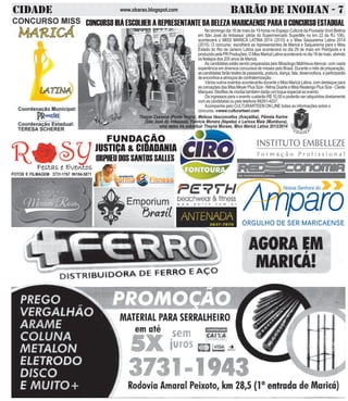 CIDADE BARÃO DE INOHAN - 7www.obarao.blogspot.com
CONCURSO IRÁ ESCOLHER A REPRESENTANTE DA BELEZA MARICAENSE PARA O CONCURSO ESTADUAL
FOTOS E FILMAGEM 3731-1767 99184-5871
FUNDAÇÃO
JUSTIÇA & CIDADANIA
ORPHEU DOS SANTOS SALLES
No domingo dia 18 de maio às 19 horas no Espaço Cultural da Pousada Vovó Bellina
em São José do Imbassaí (atrás do Supermercado SuperMix no km 22 da RJ 106),
acontecerá o MISS MARICÁ LATINA 2014 (2015) e o Miss Saquarema Latina 2014
(2015). O concurso escolherá as representantes de Maricá e Saquarema para o Miss
Estado do Rio de Janeiro Latina que acontecerá no dia 29 de maio em Petrópolis e é
produzidopelaPRProduções.OMissMaricáLatinaaconteceránodia18demaio,abrindo
os festejos dos 200 anos de Maricá.
As candidatas estão sendo preparadas pelo Missólogo MathheusAlencar, com vasta
experiência em diversos concursos de misses pelo Brasil. Durante o mês de preparação,
as candidatas farão testes de passarela, postura, dança, fala, desenvoltura, e participarão
de encontros e almoços de confraternização.
Vários outros eventos acontecerão durante o Miss Maricá Latina, com destaque para
as coroações das Miss Meyer Plus Size - Nilma Duarte e Miss Realengo Plus Size - Cleide
Marques. Desfiles de modas também darão um toque especial ao evento.
Os ingressos para o evento custarão R$ 10,00 e poderão ser adquiridos diretamente
com as candidatas ou pelo telefone 99281-4037.
Acompanhe pelo CULTURARTEEN ON LINE todas as informações sobre o
concurso. wwww.culturarteen.com
Thayza Cassuce (Ponte Negra), Melissa Vasconcellos (Araçatiba), Pâmela Karine
(São José do Imbassaí), Fabricia Moreira (Itapeba) e Larissa Maia (Mumbuca),
uma delas irá substituir Thayná Moraes, Miss Maricá Latina 2013/2014
 